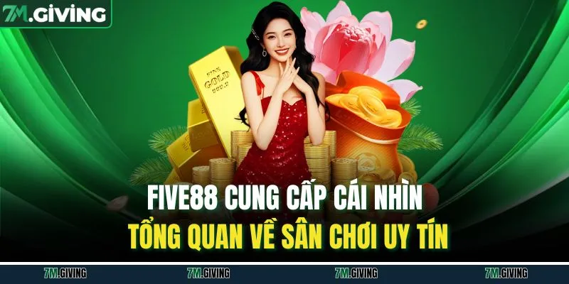 Five88 cung cấp cái nhìn tổng quan về sân chơi uy tín