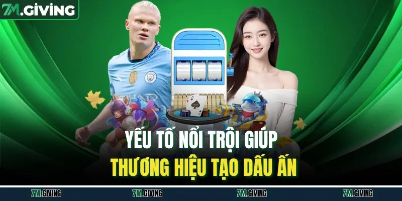 Yếu tố nổi trội giúp thương hiệu tạo dấu ấn