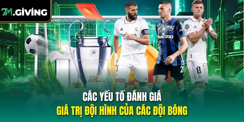 Các yếu tố đánh giá giá trị đội hình của các đội bóng