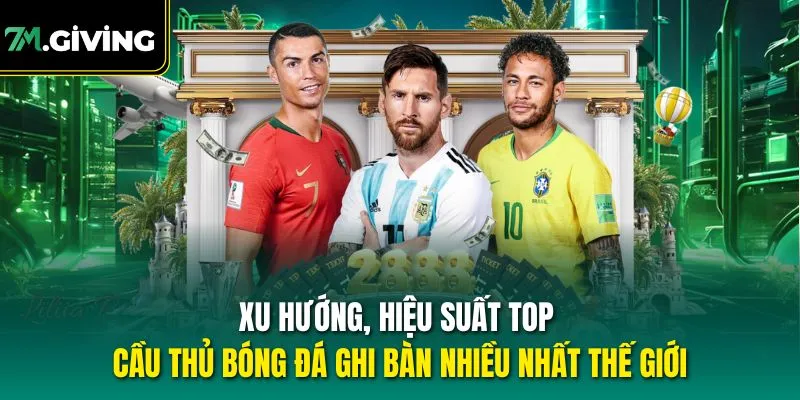 Xu hướng, hiệu suất top cầu thủ bóng đá ghi bàn nhiều nhất thế giới